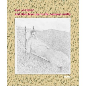 Kai Althoff: And Then Leave Me to the Common Swifts - by  Laura Hoptman (Hardcover) - 1 of 1
