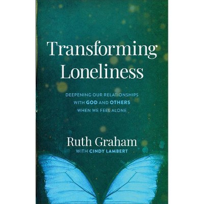 Transforming Loneliness - by  Ruth Graham (Hardcover)