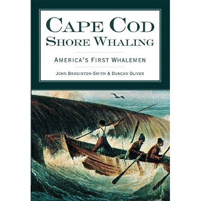 Cape Cod Shore Whaling - by  John Braginton-Smith & Duncan Oliver (Paperback)