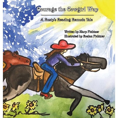 Courage the Cowgirl Way - by  Mary Fichtner (Hardcover)