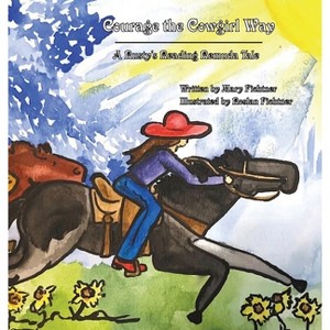 Courage the Cowgirl Way - by  Mary Fichtner (Hardcover) - 1 of 1