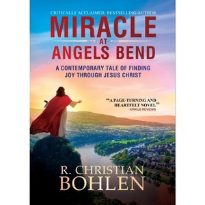 Miracle at Angels Bend - by  R Christian Bohlen (Paperback) - 1 of 1