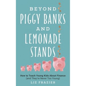 Beyond Piggy Banks and Lemonade Stands - by  Liz Frazier (Hardcover) - 1 of 1
