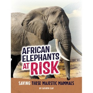 African Elephants at Risk - (Animals at Risk) by  Kathryn Clay (Paperback) - 1 of 1