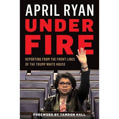 Under Fire - by  April Ryan (Hardcover)