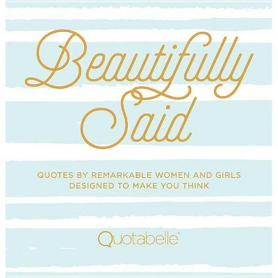 Beautifully Said - (Everyday Inspiration) by  Quotabelle & Pauline Weger & Alicia Williamson (Hardcover)
