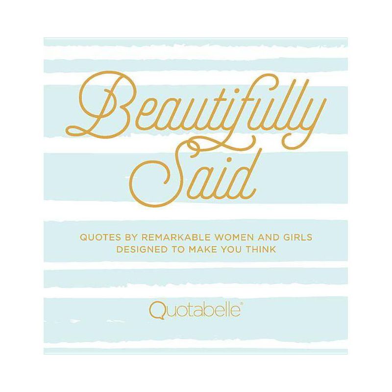 Beautifully Said - (Everyday Inspiration) by  Quotabelle & Pauline Weger & Alicia Williamson (Hardcover), 1 of 2