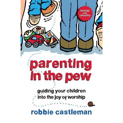 Parenting in the Pew - by  Robbie F Castleman (Paperback)