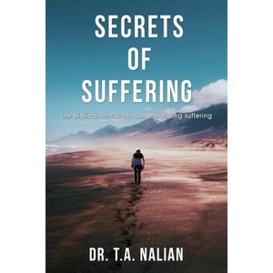 The Secrets of Suffering - by  T a Nalian (Paperback) - 1 of 1