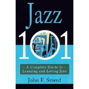 Jazz 101 - by  John Szwed (Paperback) - 1 of 1