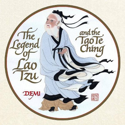 The Legend of Lao Tzu and the Tao Te Ching - by  Demi (Hardcover)