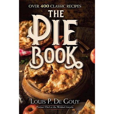 The Pie Book - by  Louis P De Gouy (Hardcover)