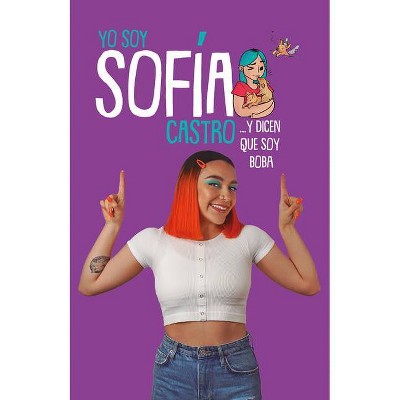 Yo Soy Sofía Castro... Y Dicen Que Soy Boba / I Am Sofía Castro... and They Say I'm Dumb - by  Sofia Castro (Paperback)