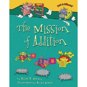 The Mission of Addition - (Math Is Categorical (R)) by  Brian P Cleary (Paperback) - 1 of 1