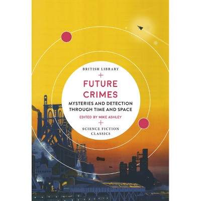 Future Crimes - (British Library Science Fiction Classics) by  Mike Ashley (Paperback)