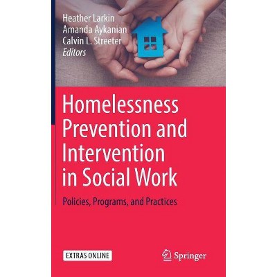 Homelessness Prevention and Intervention in Social Work - by  Heather Larkin & Amanda Aykanian & Calvin L Streeter (Hardcover)