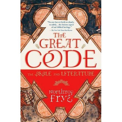 The Great Code the Bible and Literature - by  Northrop Frye (Paperback)