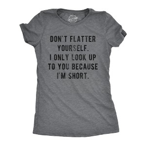 Womens Don't Flatter Yourself I Only Look Up To You Because Im Short T Shirt Funny Graphic Tee - Crazy Dog Women's T Shirt - 1 of 4