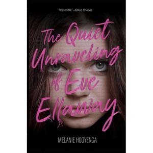 The Quiet Unraveling of Eve Ellaway - by Melanie Hooyenga - 1 of 1