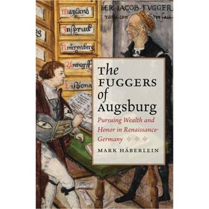 Fuggers of Augsburg - (Studies in Early Modern German History) by  Mark Häberlein (Hardcover) - 1 of 1