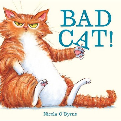 Bad Cat! - by  Nicola O'Byrne (Hardcover)