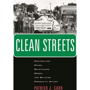 Clean Streets - (New Perspectives in Crime, Deviance, and Law) by  Patrick J Carr (Hardcover) - 1 of 1