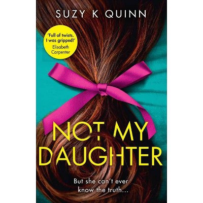 Not My Daughter - by  Suzy K Quinn (Paperback)