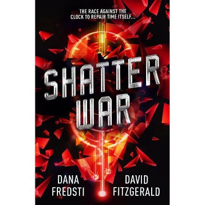 Shatter War - (Time Shards) by  Dana Fredsti & David Fitzgerald (Paperback)