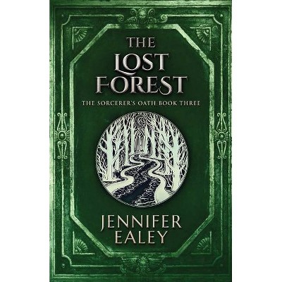 The Lost Forest - (Sorcerer's Oath) by  Jennifer Ealey (Paperback)