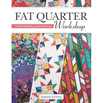 Fat Quarter Workshop - by  Stephanie Soebbing (Paperback)