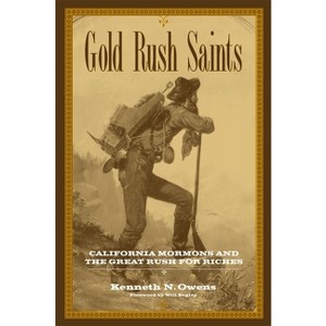 Gold Rush Saints - (Kingdom in the West: The Mormons and the American Frontier) by  Kenneth N Owens (Paperback) - 1 of 1