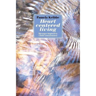 Heart Centered Living - by  Pamela Kribbe (Paperback)