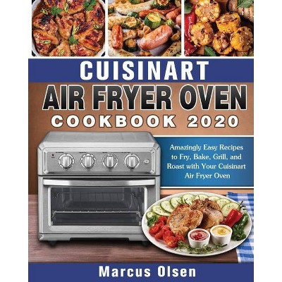 Cuisinart Air Fryer Oven Cookbook -2020 - by  Marcus Olsen (Paperback)