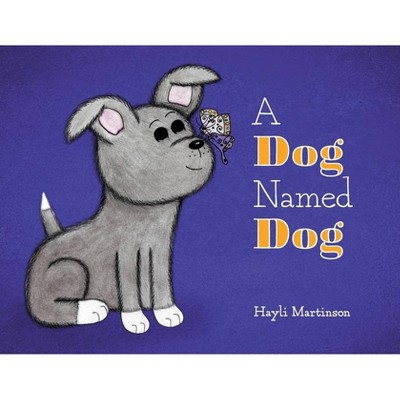 A Dog Named Dog - by  Hayli Martinson (Paperback)