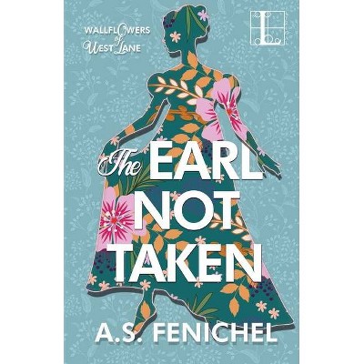 The Earl Not Taken - (The Wallflowers of West Lane) by  A S Fenichel (Paperback)