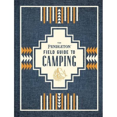 The Pendleton Field Guide to Camping - (Hardcover)