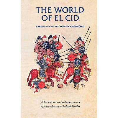 The World of El Cid - (Manchester Medieval Sources) by  Rosemary Horrox & Simon Barton & Simon MacLean & Richard Fletcher (Paperback)