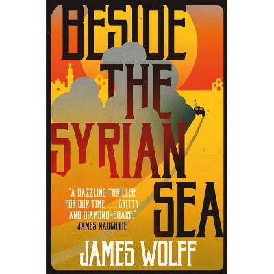 Beside the Syrian Sea - by  James Wolff (Paperback)