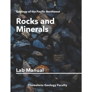 Rocks and Minerals - (Geology of the Pacific Northwest) by  Chemeketa Geology Faculty (Paperback) - 1 of 1