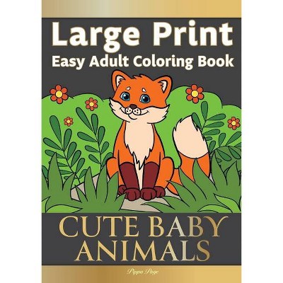 Large Print Easy Adult Coloring Book CUTE BABY ANIMALS - by  Pippa Page (Paperback)