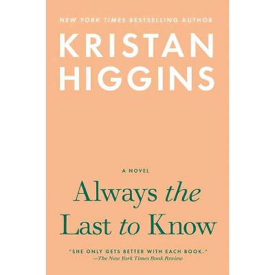 Always the Last to Know - by  Kristan Higgins (Hardcover)