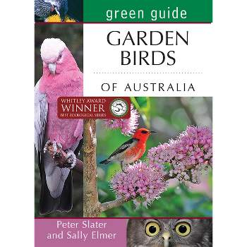 Green Guide: Garden Birds of Australia - by  Sally Elmer & Peter Slater (Paperback)