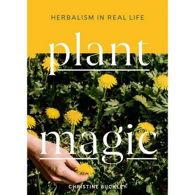 Plant Magic - by  Christine Buckley (Hardcover)