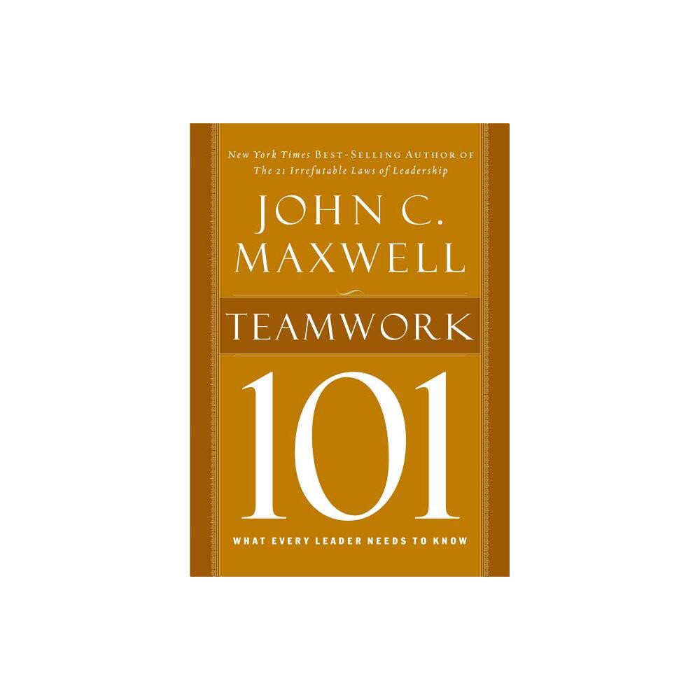 Teamwork 101 - (101 (Thomas Nelson)) by John C Maxwell (Hardcover)
