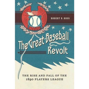 The Great Baseball Revolt - by  Robert B Ross (Hardcover) - 1 of 1