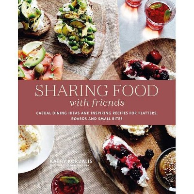 Sharing Food with Friends - by  Kathy Kordalis (Hardcover)