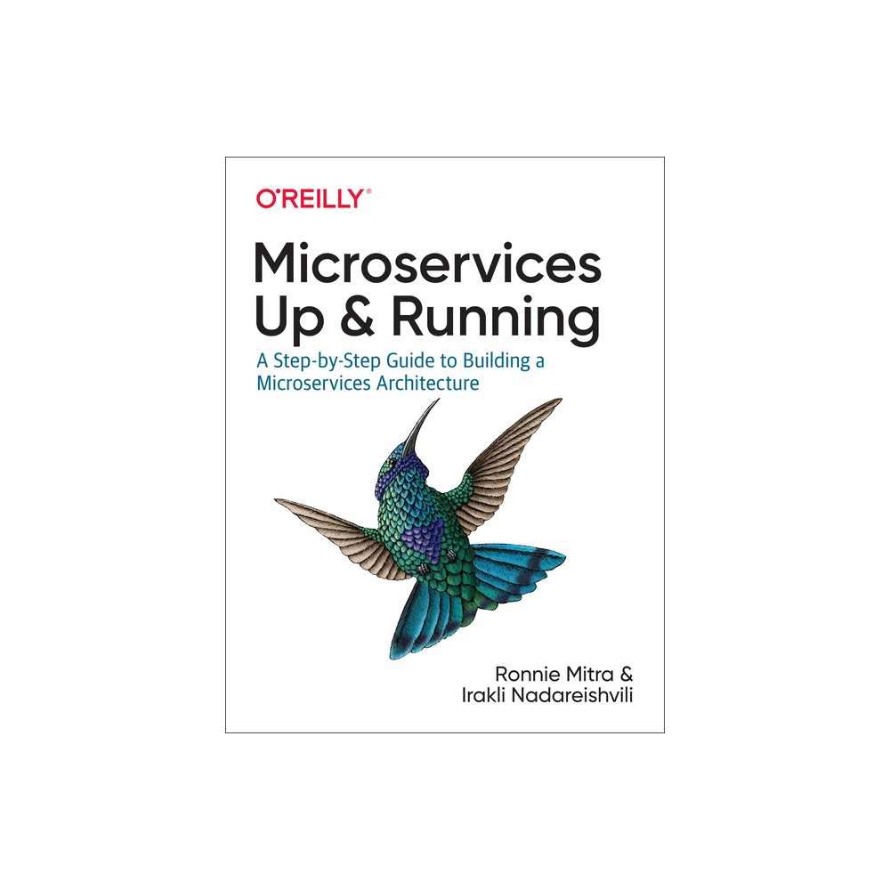 Microservices: Up and Running - by Ronnie Mitra & Irakli Nadareishvili (Paperback)
