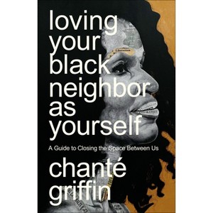 Loving Your Black Neighbor as Yourself - by  Chant Griffin (Paperback) - 1 of 1