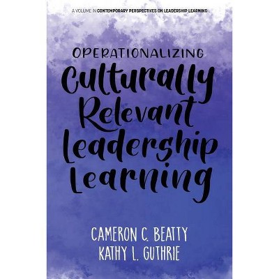 Operationalizing Culturally Relevant Leadership Learning - by  Cameron Beatty & Kathy Guthrie (Paperback)