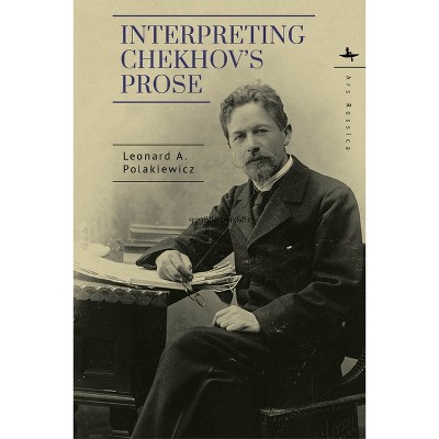 Interpreting Chekhov's Prose - (Ars Rossica) by  Leonard A Polakiewicz (Miscellaneous)